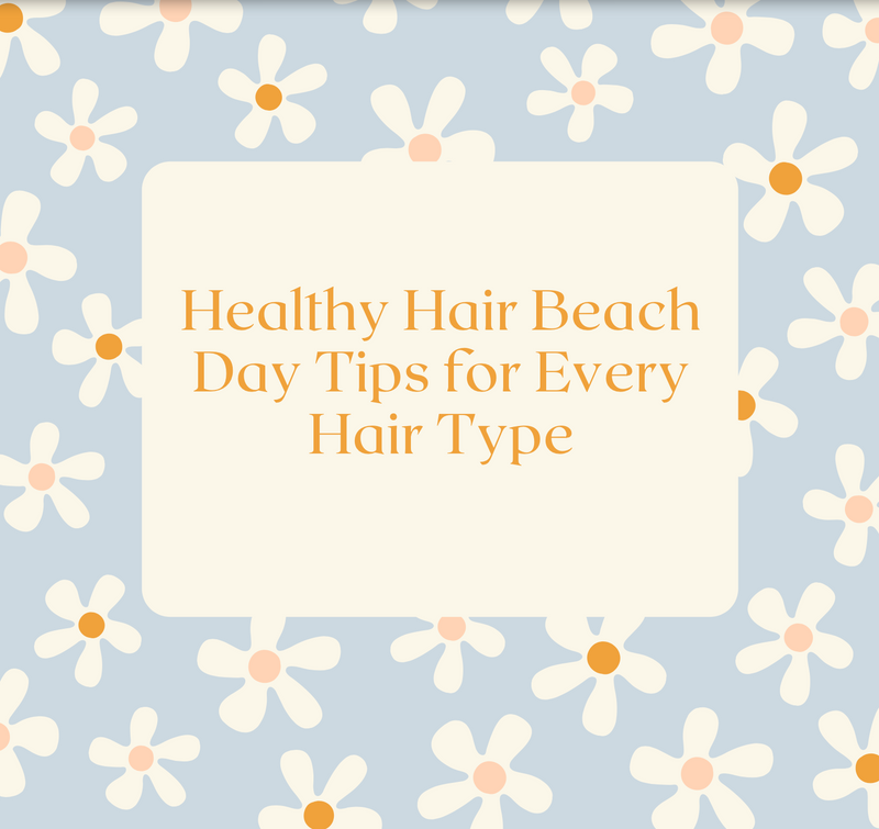 Healthy Hair Beach Day Tips for Every Hair Type