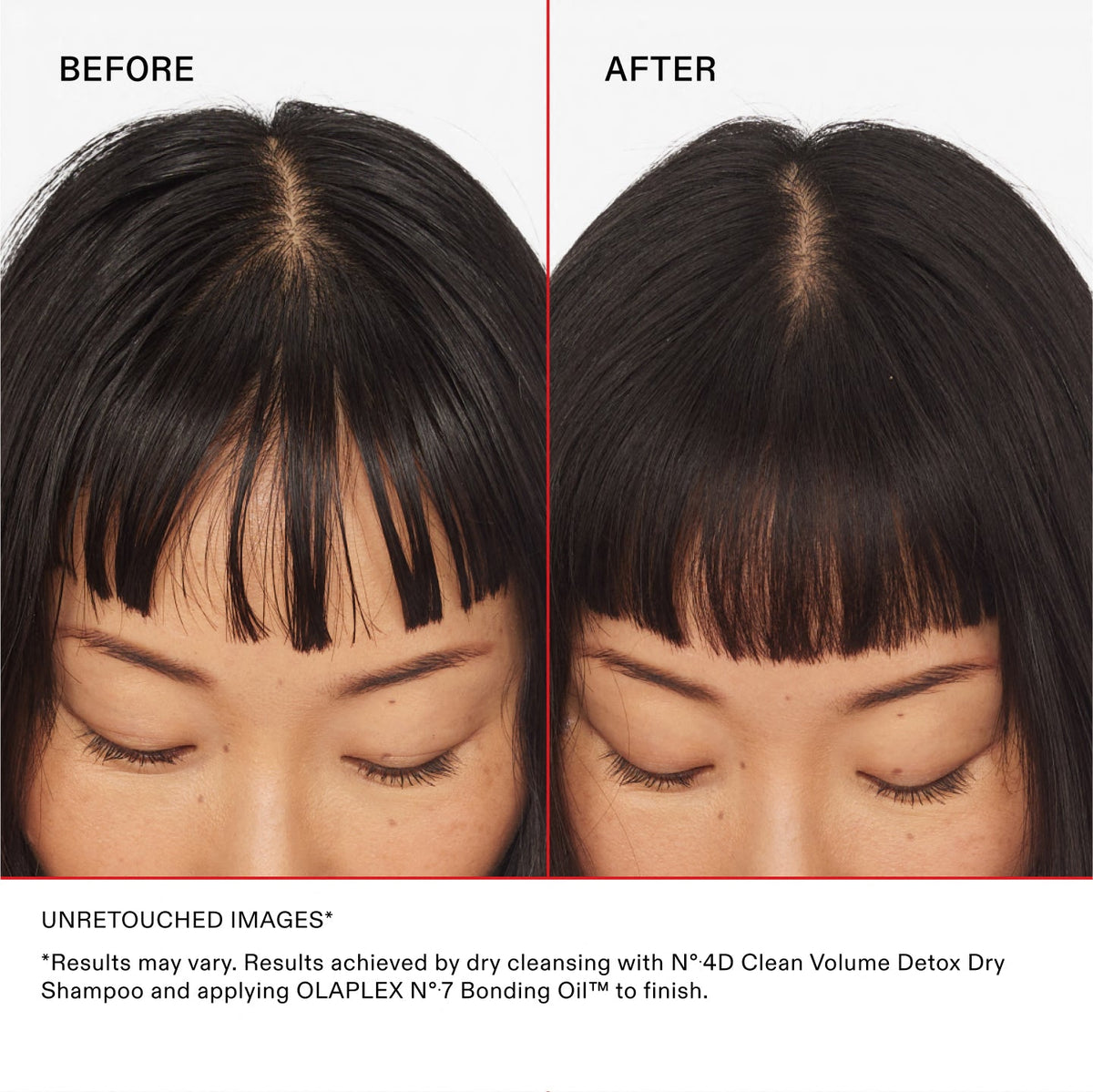 AVANT	APRÈS
IMAGES NON RETOUCHÉES*	
*Les résultats peuvent varier. Résultats obtenus en utilisant le Nº.4D Clean Volume Detox Dry Shampoo et en appliquant OLAPLEX N°.7 Bonding Oil™ pour terminer.