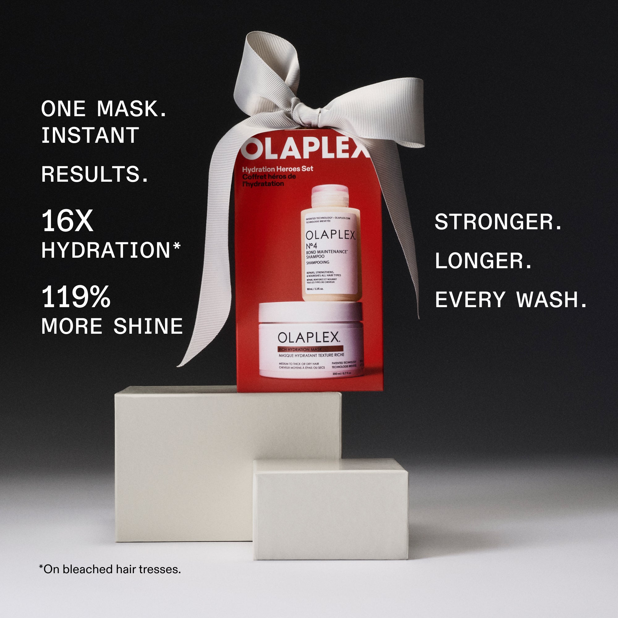 UN MASQUE.
Résultats instantanés.
16X
HYDRATATION*
119 %
PLUS DE BRILLANCE
* Sur des mèches de cheveux décolorés.

Plus forts.
Plus longtemps.
Chaque lavage.