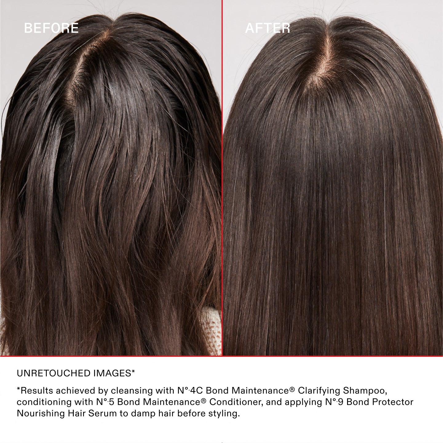 AVANT/APRÈS
IMAGES NON RETOUCHÉES*	
*Résultats obtenus en utilisant le N°.4C Bond Maintenance® Clarifying Shampoo, en nourrissant avec le N°.5 Bond Maintenance® Conditioner et en appliquant le N°.9 Bond Protector Nourishing Hair Serum sur cheveux humides avant le coiffage.